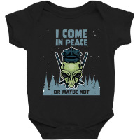 Alien Galaxy Science Space Lover I Come In Peace Or Maybe Not-k0oxg Baby Bodysuit | Artistshot