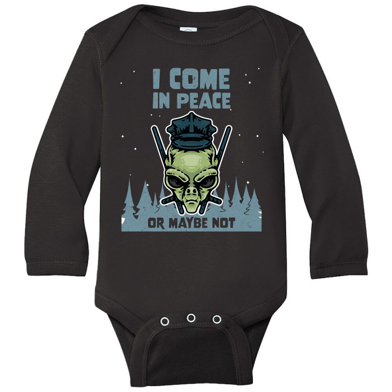 Alien Galaxy Science Space Lover I Come In Peace Or Maybe Not-k0oxg Long Sleeve Baby Bodysuit | Artistshot