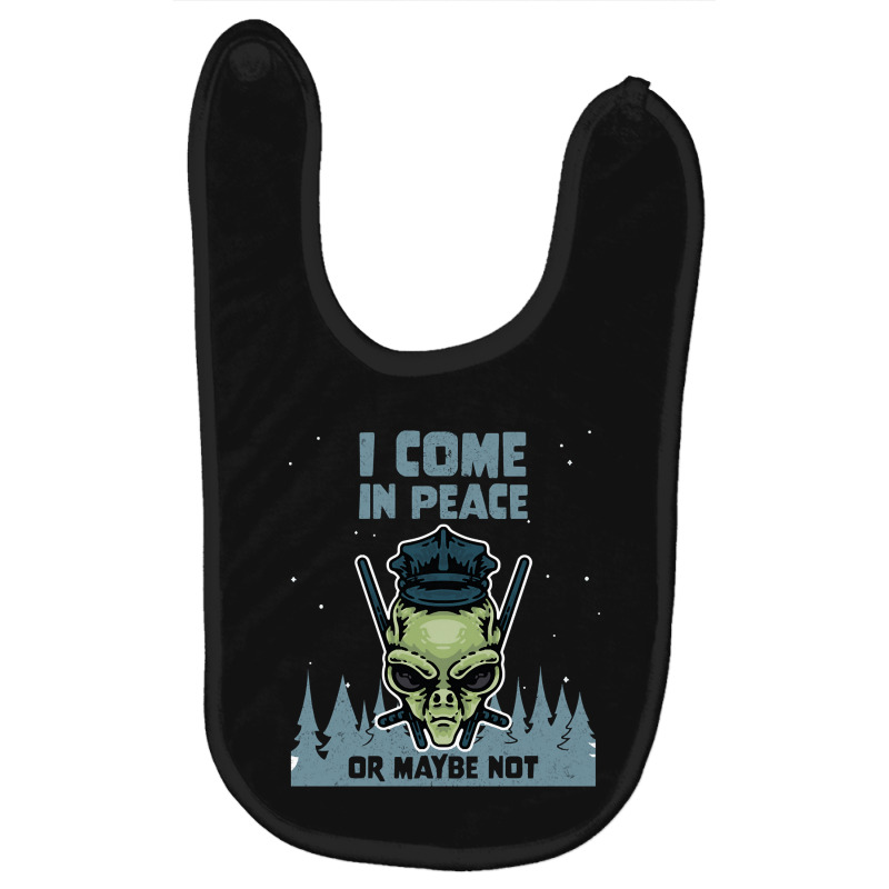 Alien Galaxy Science Space Lover I Come In Peace Or Maybe Not-k0oxg Baby Bibs | Artistshot