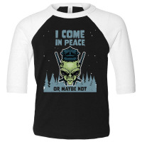 Alien Galaxy Science Space Lover I Come In Peace Or Maybe Not-k0oxg Toddler 3/4 Sleeve Tee | Artistshot