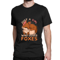 Just A Girl Who Loves Foxes Cute Wild Animal Women Gift Fox Classic T-shirt | Artistshot