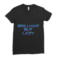 Brilliant But Lazy Ladies Fitted T-shirt | Artistshot