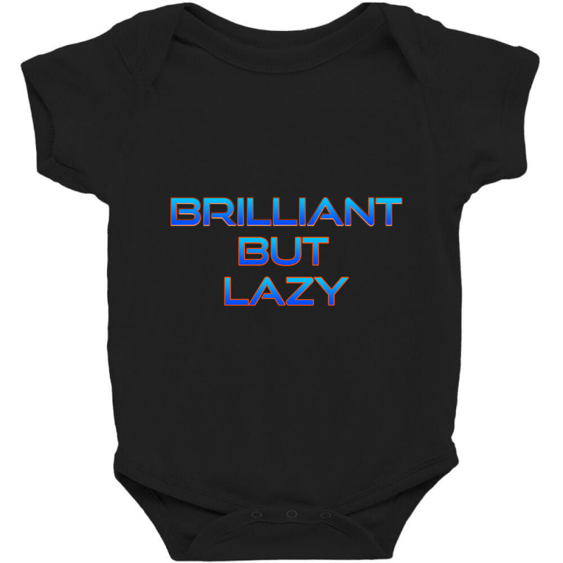 Brilliant But Lazy Baby Bodysuit by nuanceteams169 | Artistshot