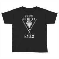 I Am Here To Break Your Balls Sarcastic Billiards T Shirt Toddler T-shirt | Artistshot