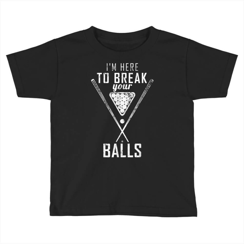 I Am Here To Break Your Balls Sarcastic Billiards T Shirt Toddler T-shirt by annien | Artistshot