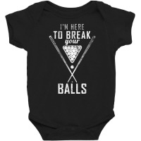 I Am Here To Break Your Balls Sarcastic Billiards T Shirt Baby Bodysuit | Artistshot