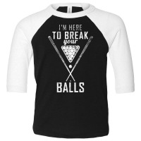 I Am Here To Break Your Balls Sarcastic Billiards T Shirt Toddler 3/4 Sleeve Tee | Artistshot