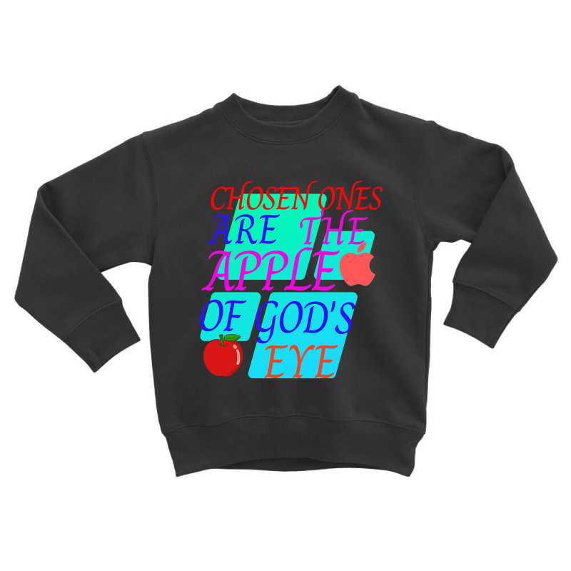 Chosen Ones Are The Apple Of God's Eye Toddler Sweatshirt by dealgummy642 | Artistshot