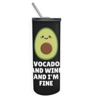 Avocados And Wine And I'm Fine Skinny Tumbler | Artistshot