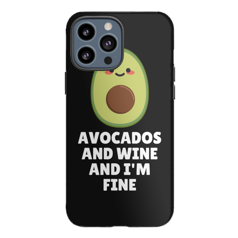 Avocados And Wine And I'm Fine Iphone 13 Pro Max Case | Artistshot