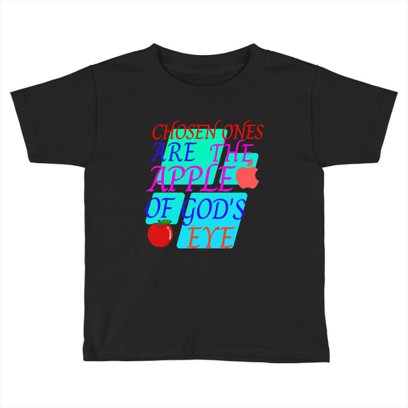 Chosen Ones Are The Apple Of God's Eye Toddler T-shirt by dealgummy642 | Artistshot