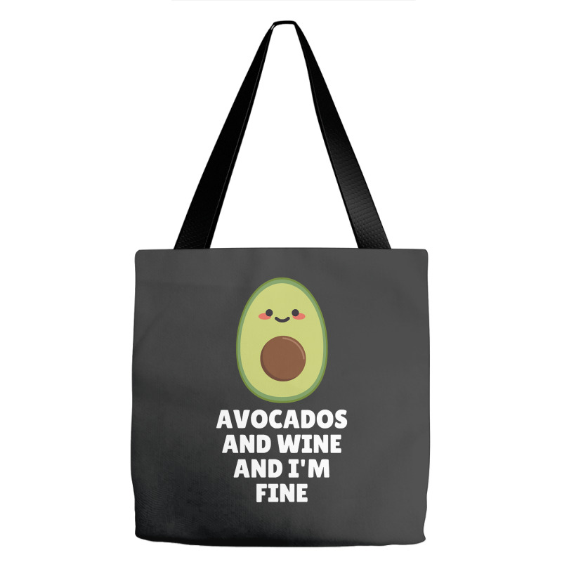 Avocados And Wine And I'm Fine Tote Bags | Artistshot