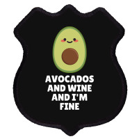 Avocados And Wine And I'm Fine Shield Patch | Artistshot