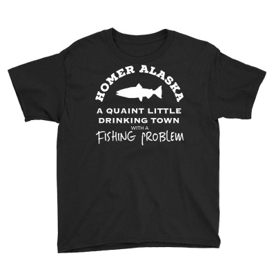 Homer Alaska Drinking Town Fishing Problem Sweatshirt Youth Tee Designed By Hughesdalton