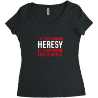 I've Seen Enough Heresy To Know Where This Is Going Wargaming Meme Women's Triblend Scoop T-shirt | Artistshot