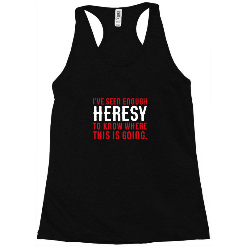 I've Seen Enough Heresy To Know Where This Is Going Wargaming Meme Racerback Tank by BarryGreen | Artistshot