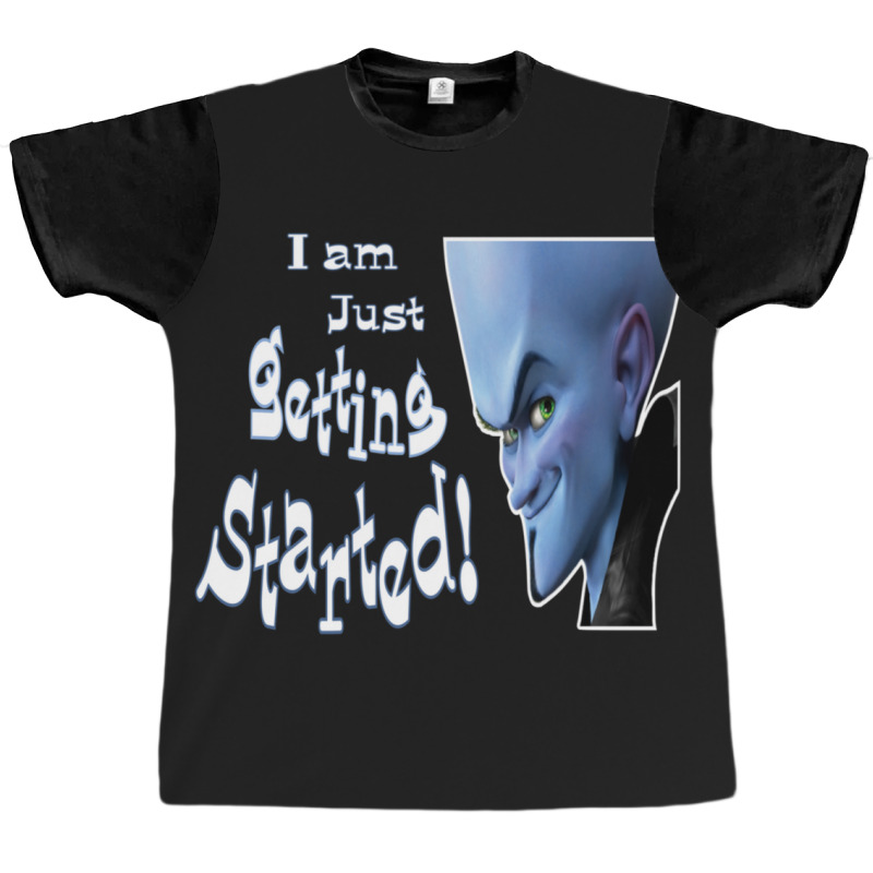 Megamind Smart Quotes Just Getting Started Graphic T-shirt | Artistshot