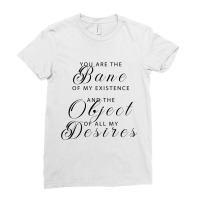 You Are The Bane Of My Existence Ladies Fitted T-shirt | Artistshot