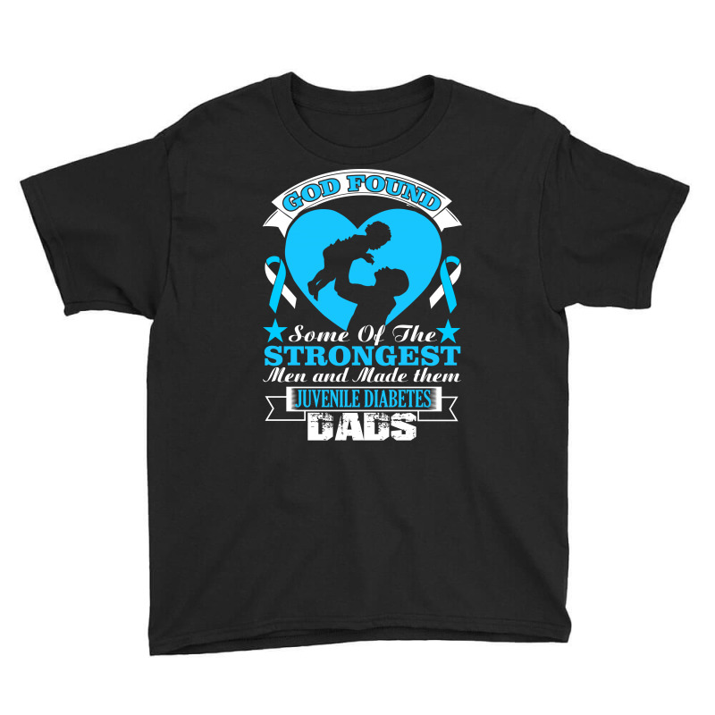 God Found Some Of The Strongest Men And Made Them Juvenile Diabetes Da Youth Tee | Artistshot