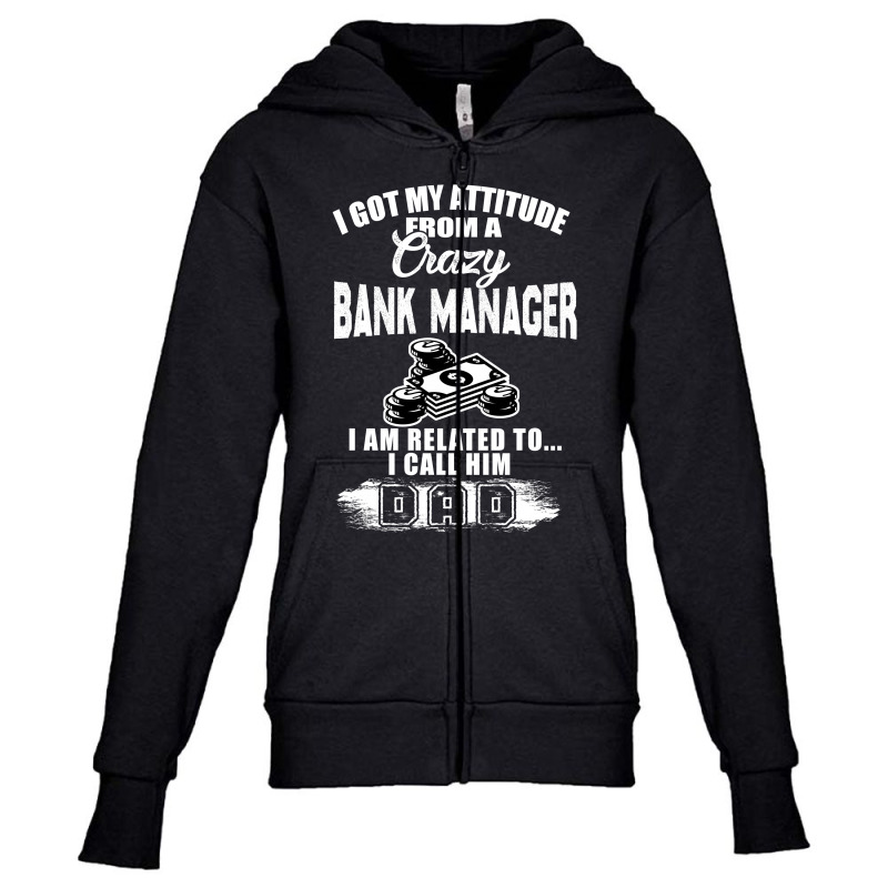 I Got My Attitude From A Crazy Bank Manager Dad Youth Zipper Hoodie by hoainv | Artistshot