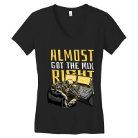 Almost Got The Mix Right Funny Music Producer Dj Design Gift Women's V-neck T-shirt | Artistshot