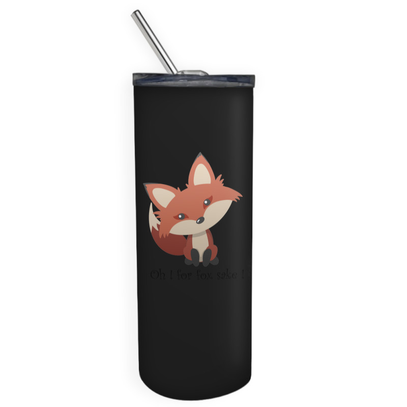 Oh For Fox Sake ! Skinny Tumbler | Artistshot