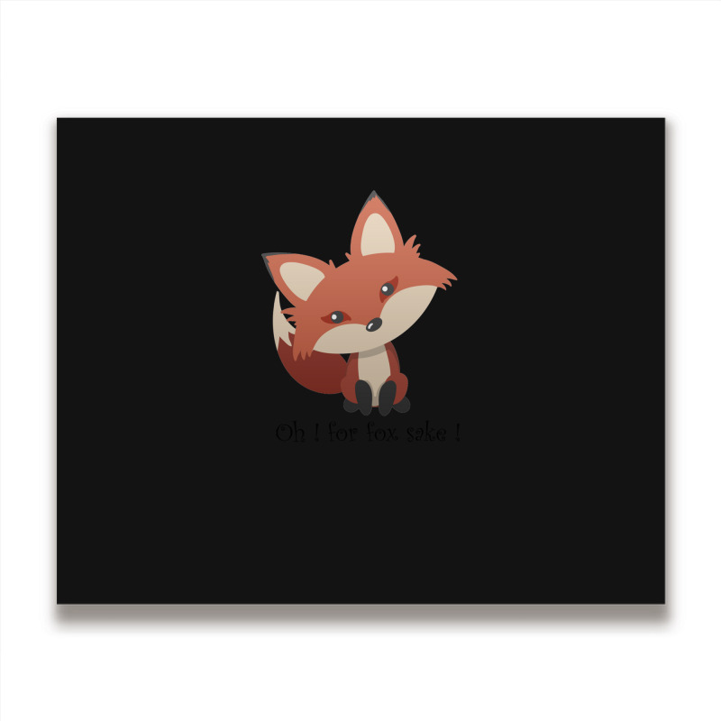 Oh For Fox Sake ! Metal Print Horizontal | Artistshot