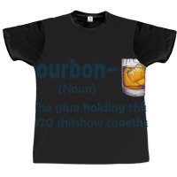 Bourbon The Glue Holding This 2020 Shitshow Together Graphic T-shirt | Artistshot