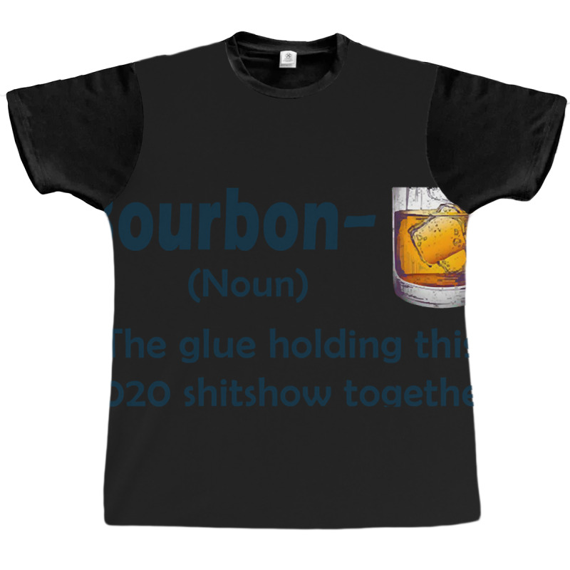 Bourbon The Glue Holding This 2020 Shitshow Together Graphic T-shirt | Artistshot