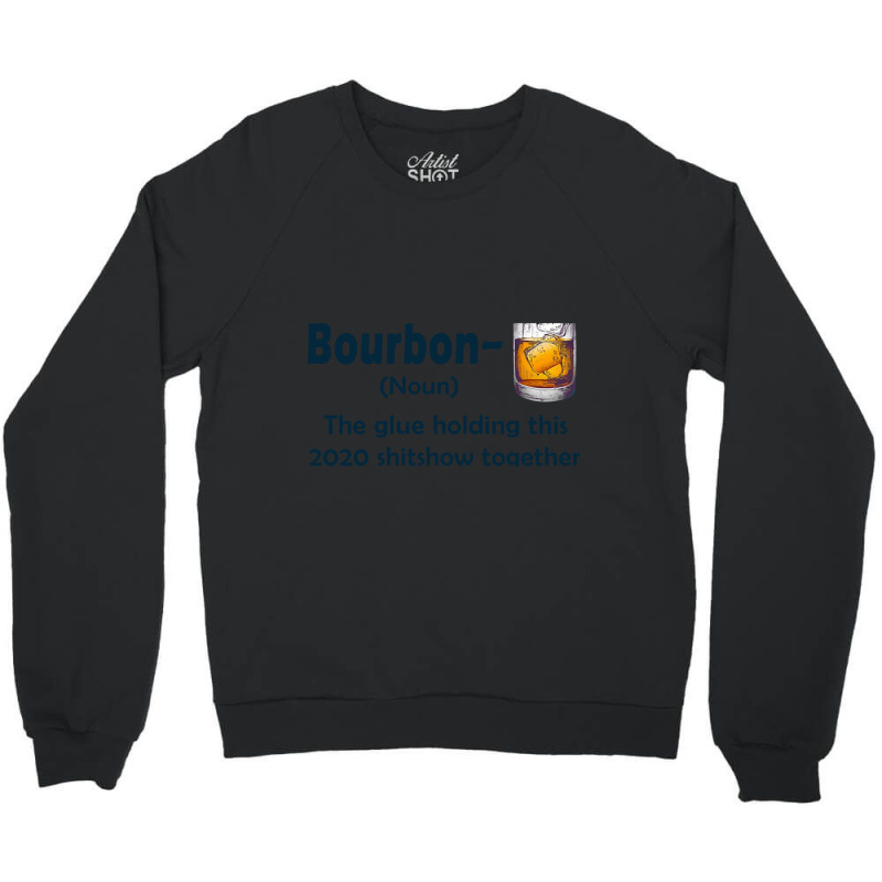 Bourbon The Glue Holding This 2020 Shitshow Together Crewneck Sweatshirt | Artistshot