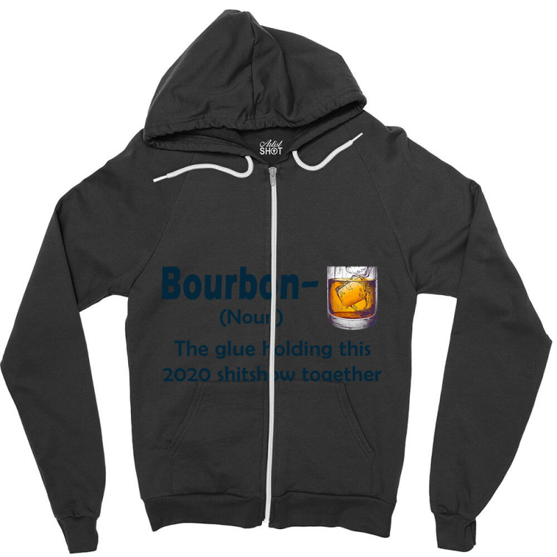 Bourbon The Glue Holding This 2020 Shitshow Together Zipper Hoodie | Artistshot