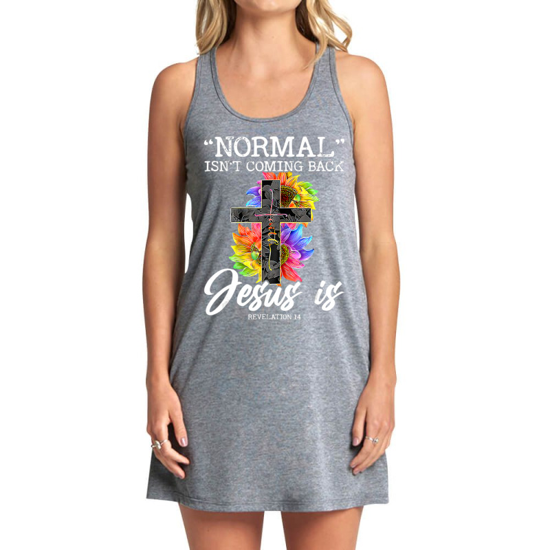 Limited Edition Normal Isn't Coming Back But Jesus Is Faith Tank Dress by femalesbaubles | Artistshot