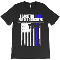 Back The Blue - I Back The Blue For My Daughter - Proud Mother  Of A B T-shirt | Artistshot