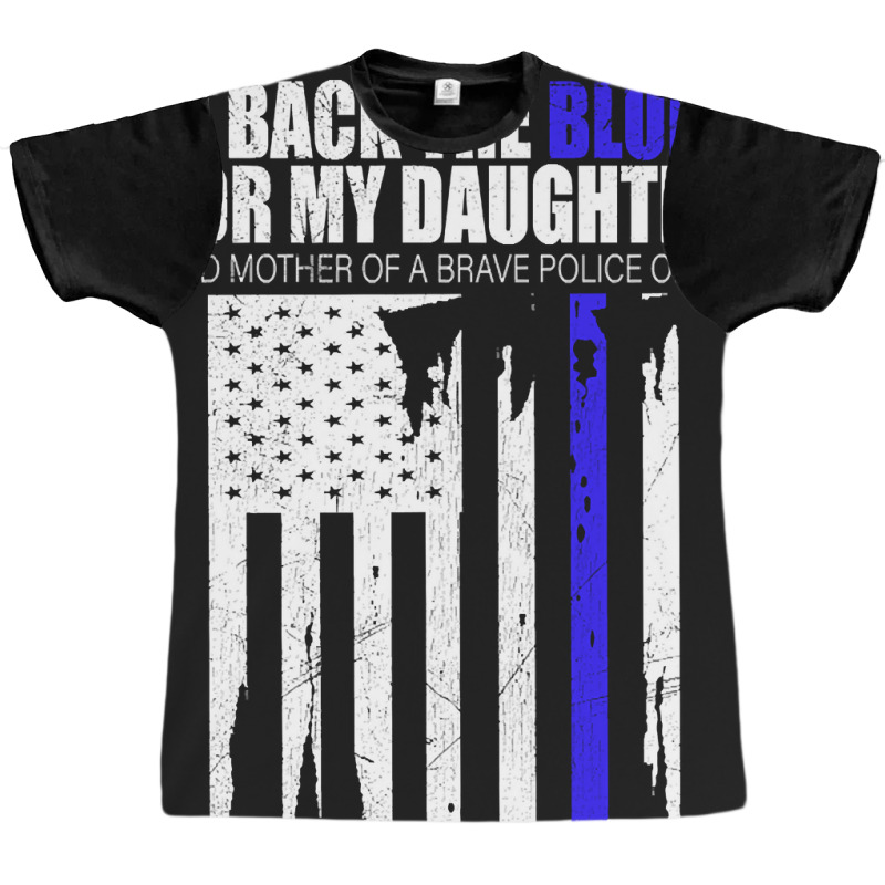 Back The Blue - I Back The Blue For My Daughter - Proud Mother  Of A B Graphic T-shirt | Artistshot