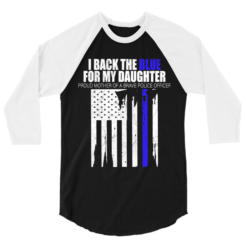 Back The Blue - I Back The Blue For My Daughter - Proud Mother  Of A B 3/4 Sleeve Shirt | Artistshot