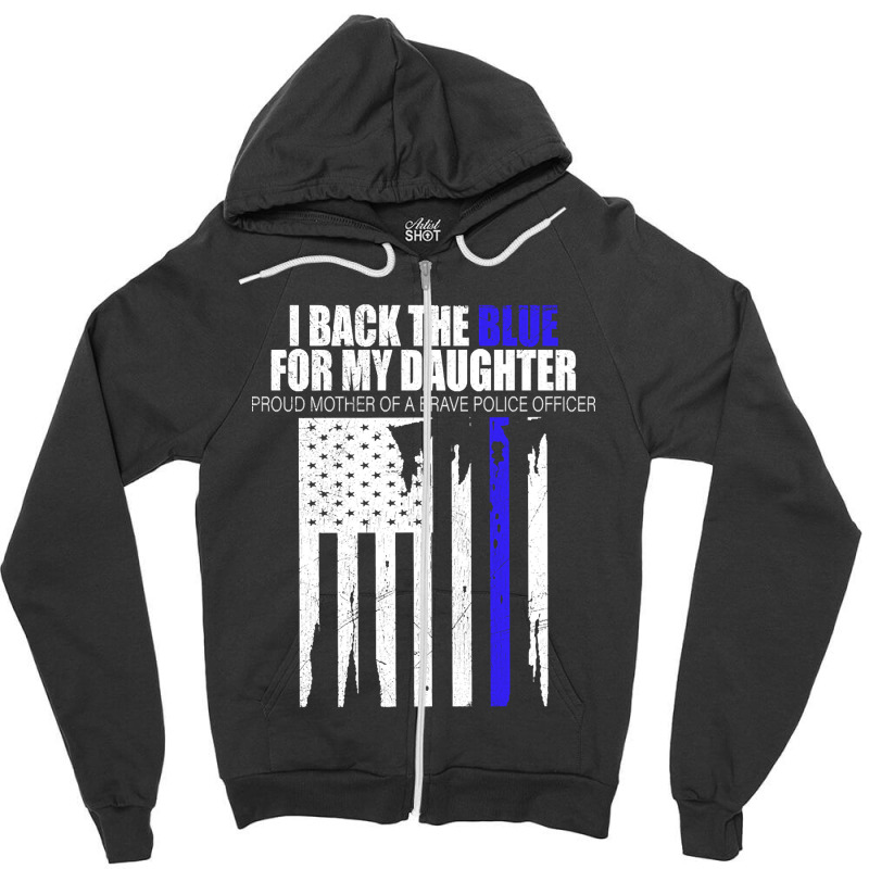 Back The Blue - I Back The Blue For My Daughter - Proud Mother  Of A B Zipper Hoodie | Artistshot