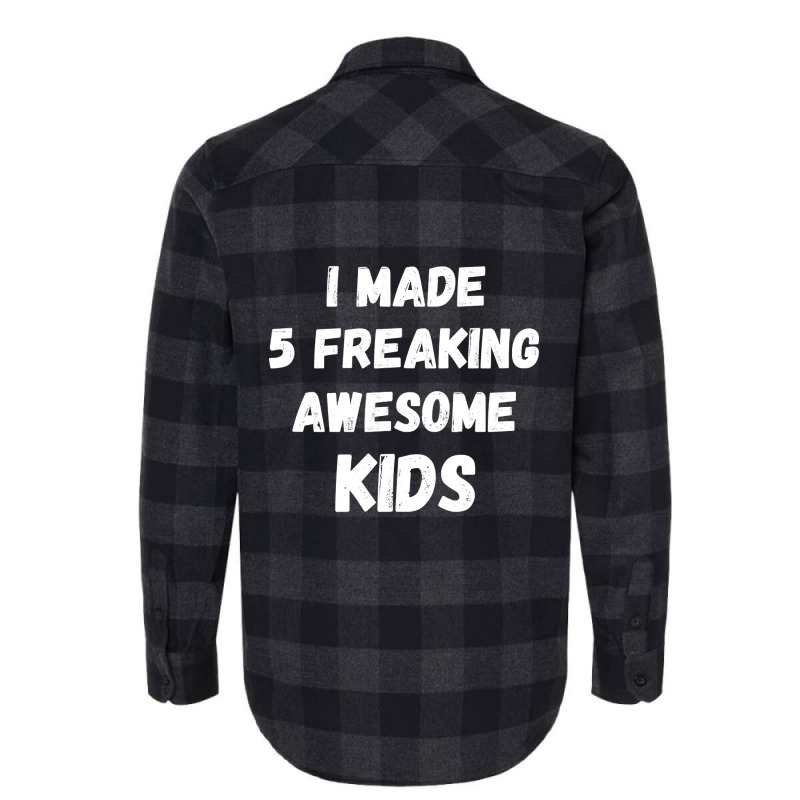 Parents Of 5 Kids I Made 5 Freaking Awesome Kids Flannel Shirt by cryingfamilies16 | Artistshot