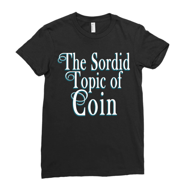 The Sordid Topic Of Coin Ladies Fitted T-Shirt by SaraBachmann | Artistshot