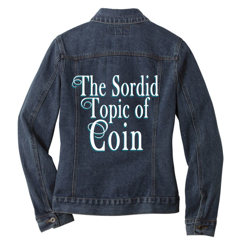 The Sordid Topic Of Coin Ladies Denim Jacket by SaraBachmann | Artistshot