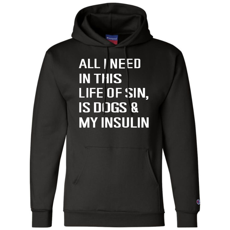 Diabetes All I Need In This Life Is Dog N Insulin Champion Hoodie by hoainv | Artistshot