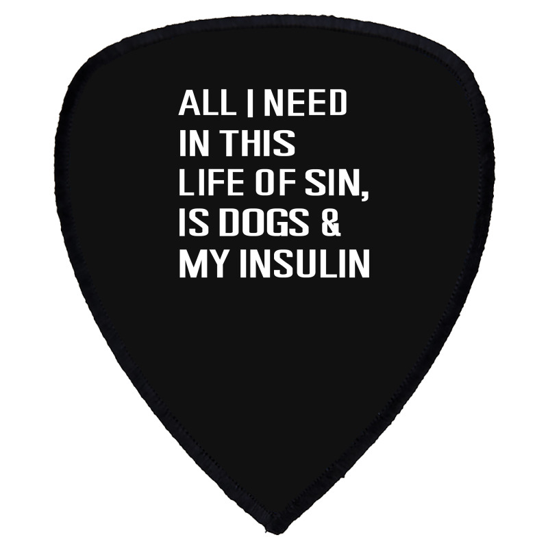 Diabetes All I Need In This Life Is Dog N Insulin Shield S Patch by hoainv | Artistshot