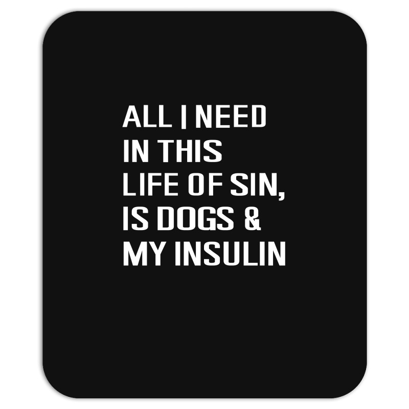 Diabetes All I Need In This Life Is Dog N Insulin Mousepad by hoainv | Artistshot