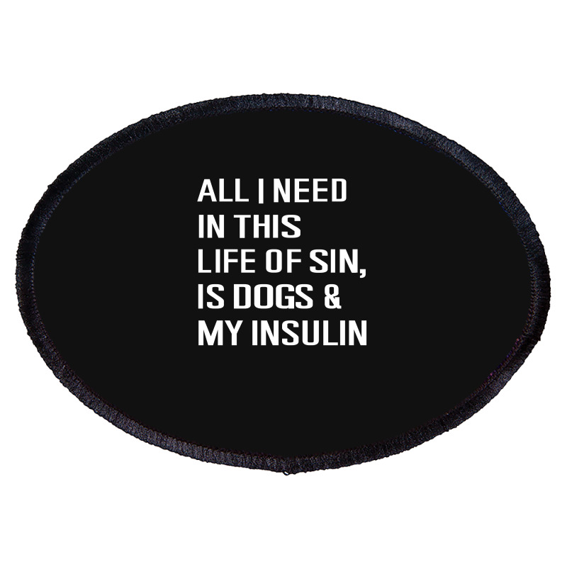 Diabetes All I Need In This Life Is Dog N Insulin Oval Patch by hoainv | Artistshot