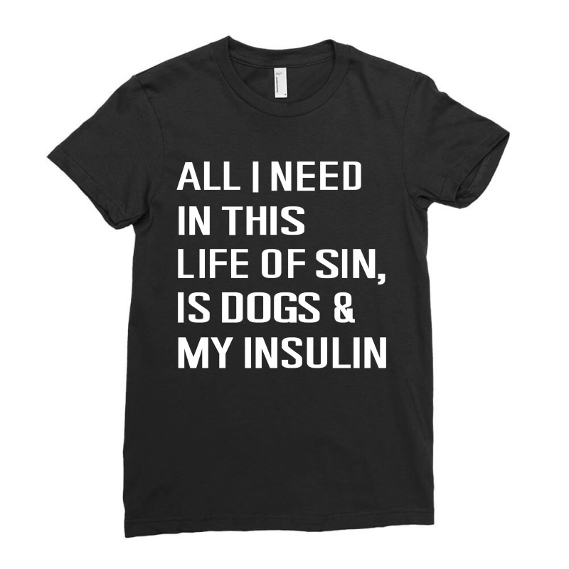 Diabetes All I Need In This Life Is Dog N Insulin Ladies Fitted T-Shirt by hoainv | Artistshot