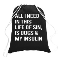 Diabetes All I Need In This Life Is Dog N Insulin Drawstring Bags | Artistshot