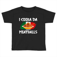 Cooka Da Meatball Funny Italian Slang Italy Food Spaghetti T Shirt Toddler T-shirt | Artistshot