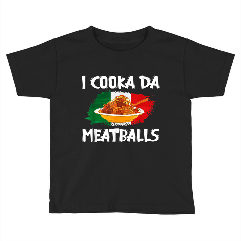 Cooka Da Meatball Funny Italian Slang Italy Food Spaghetti T Shirt Toddler T-shirt by wafaha | Artistshot