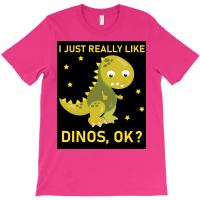 I Just Really Like Dinos Ok Funny Design Poster Humor T-shirt | Artistshot