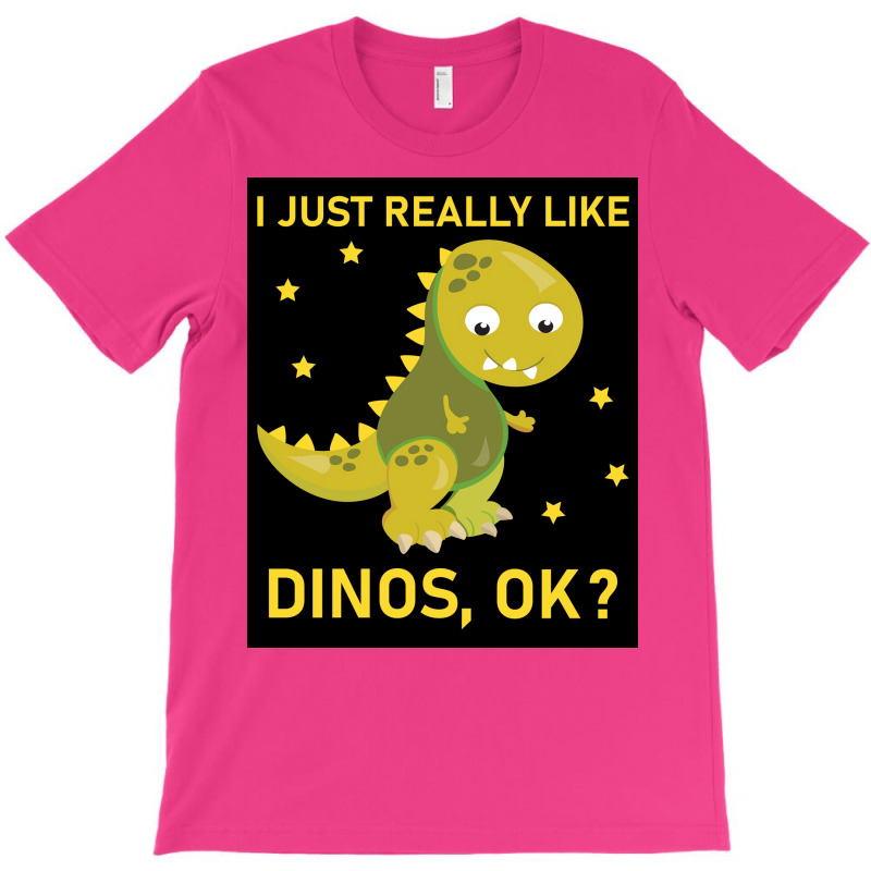 I Just Really Like Dinos Ok Funny Design Poster Humor T-shirt | Artistshot