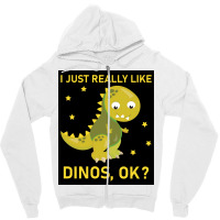 I Just Really Like Dinos Ok Funny Design Poster Humor Zipper Hoodie | Artistshot